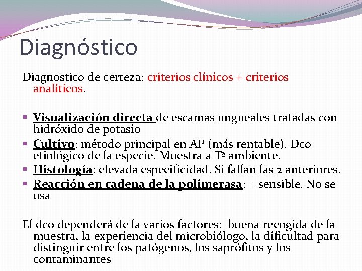 Diagnóstico Diagnostico de certeza: criterios clínicos + criterios analíticos. § Visualización directa de escamas