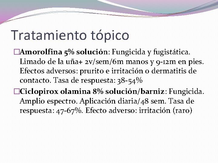 Tratamiento tópico �Amorolfina 5% solución: Fungicida y fugistática. Limado de la uña+ 2 v/sem/6