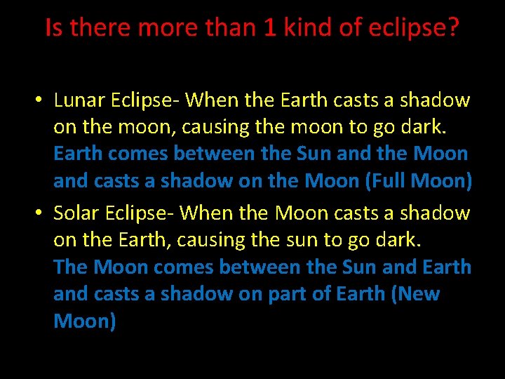 Is there more than 1 kind of eclipse? • Lunar Eclipse- When the Earth Is there more than 1 kind of eclipse? • Lunar Eclipse- When the Earth