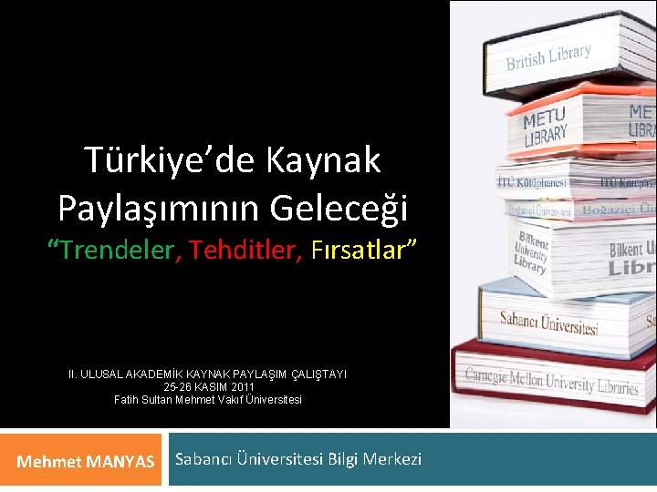 Türkiye’de Kaynak Paylaşımının Geleceği “Trendeler, Tehditler, Fırsatlar” II. ULUSAL AKADEMİK KAYNAK PAYLAŞIM ÇALIŞTAYI 25 Türkiye’de Kaynak Paylaşımının Geleceği “Trendeler, Tehditler, Fırsatlar” II. ULUSAL AKADEMİK KAYNAK PAYLAŞIM ÇALIŞTAYI 25