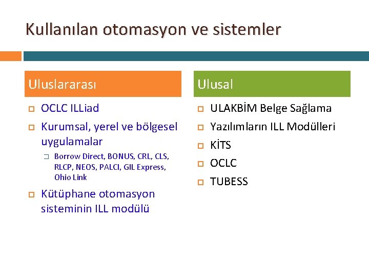 Kullanılan otomasyon ve sistemler Uluslararası OCLC ILLiad Kurumsal, yerel ve bölgesel uygulamalar � Borrow