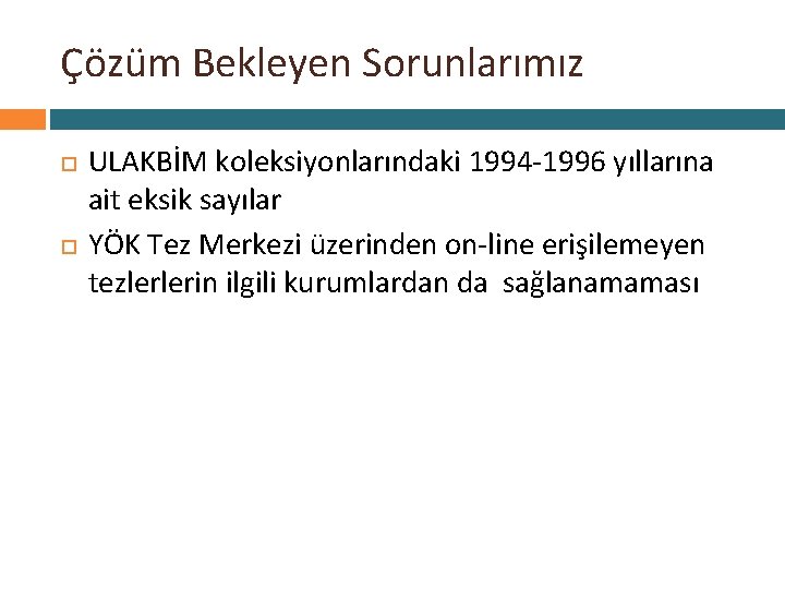 Çözüm Bekleyen Sorunlarımız ULAKBİM koleksiyonlarındaki 1994 -1996 yıllarına ait eksik sayılar YÖK Tez Merkezi