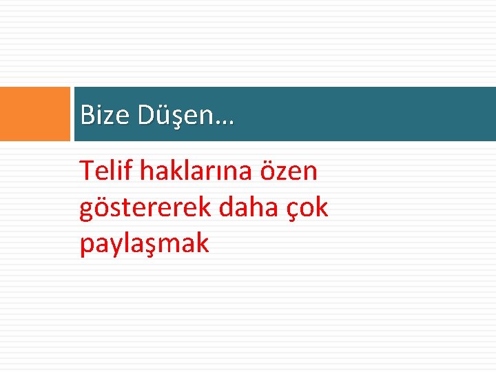 Bize Düşen… Telif haklarına özen göstererek daha çok paylaşmak 