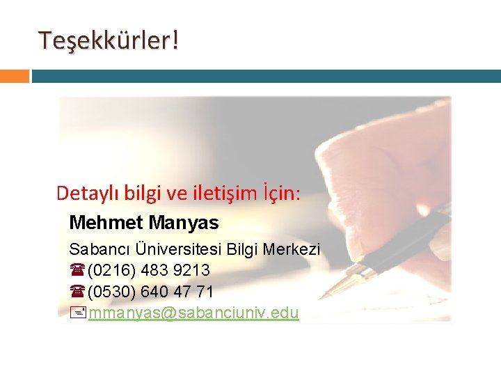 Teşekkürler! Detaylı bilgi ve iletişim İçin: Mehmet Manyas Sabancı Üniversitesi Bilgi Merkezi (0216) 483