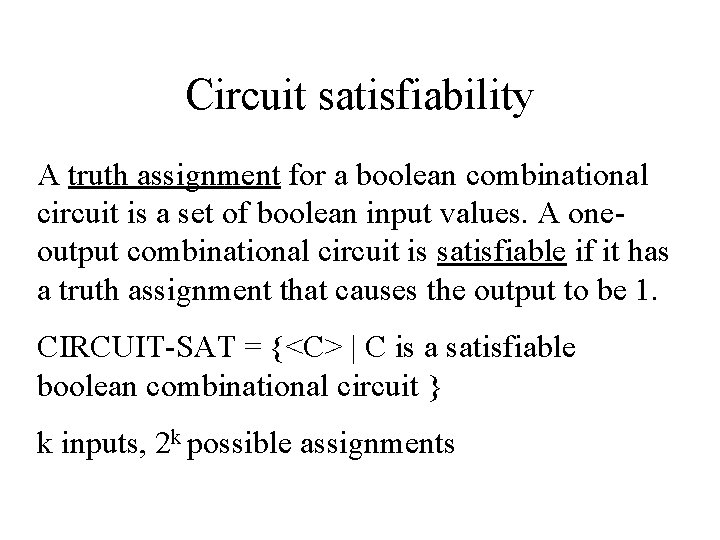 Circuit satisfiability A truth assignment for a boolean combinational circuit is a set of