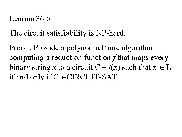 Lemma 36. 6 The circuit satisfiability is NP-hard. Proof : Provide a polynomial time