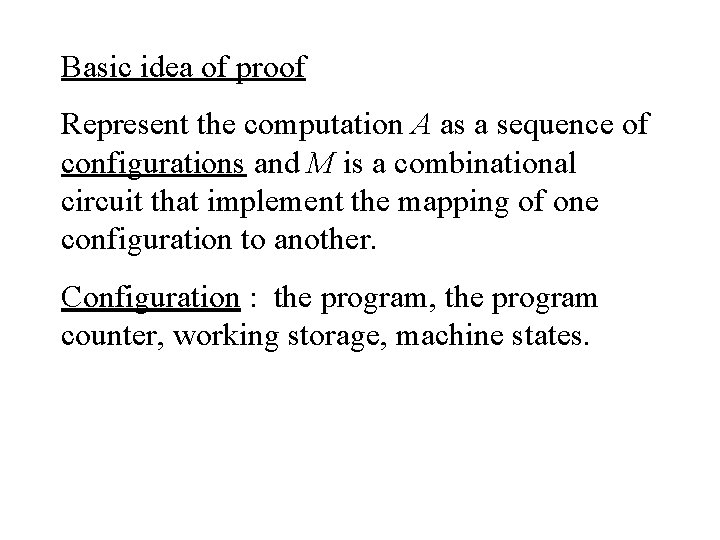 Basic idea of proof Represent the computation A as a sequence of configurations and