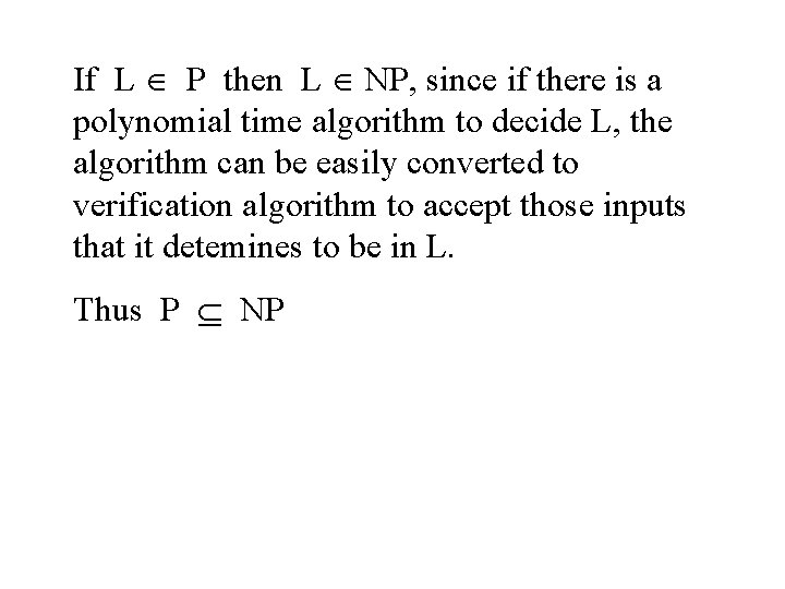 If L P then L NP, since if there is a polynomial time algorithm