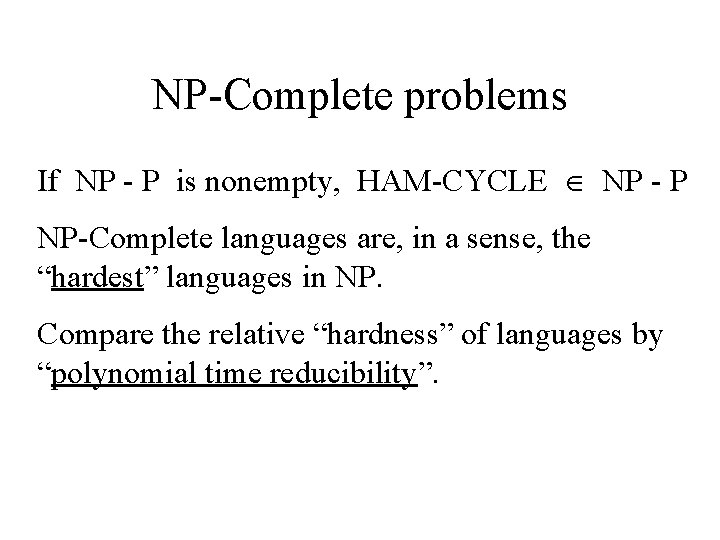 NP-Complete problems If NP - P is nonempty, HAM-CYCLE NP - P NP-Complete languages