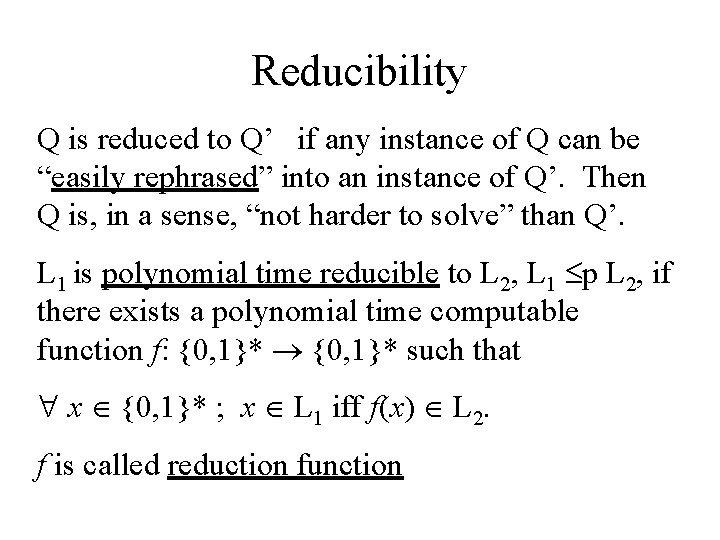 Reducibility Q is reduced to Q’ if any instance of Q can be “easily