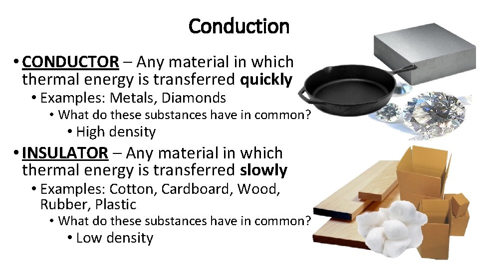 Conduction • CONDUCTOR – Any material in which thermal energy is transferred quickly •