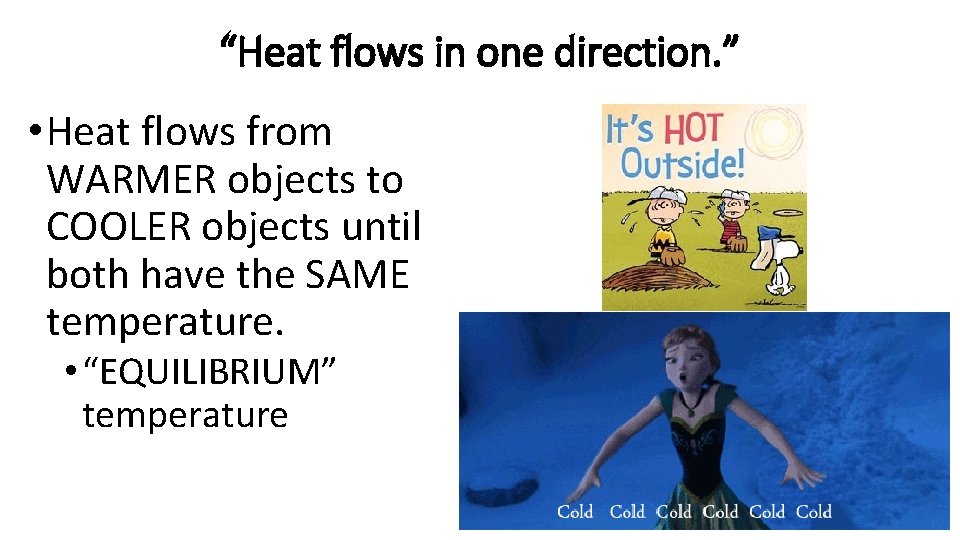 “Heat flows in one direction. ” • Heat flows from WARMER objects to COOLER