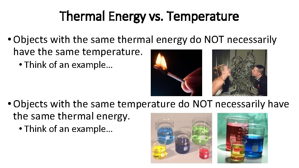 Thermal Energy vs. Temperature • Objects with the same thermal energy do NOT necessarily