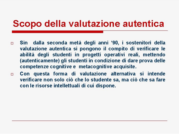 Scopo della valutazione autentica o o Sin dalla seconda metà degli anni ‘ 90,