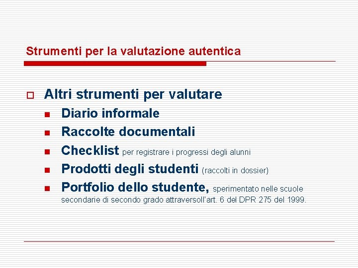 Strumenti per la valutazione autentica o Altri strumenti per valutare n n n Diario