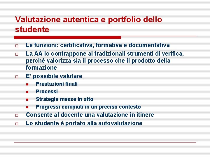 Valutazione autentica e portfolio dello studente o o o Le funzioni: certificativa, formativa e