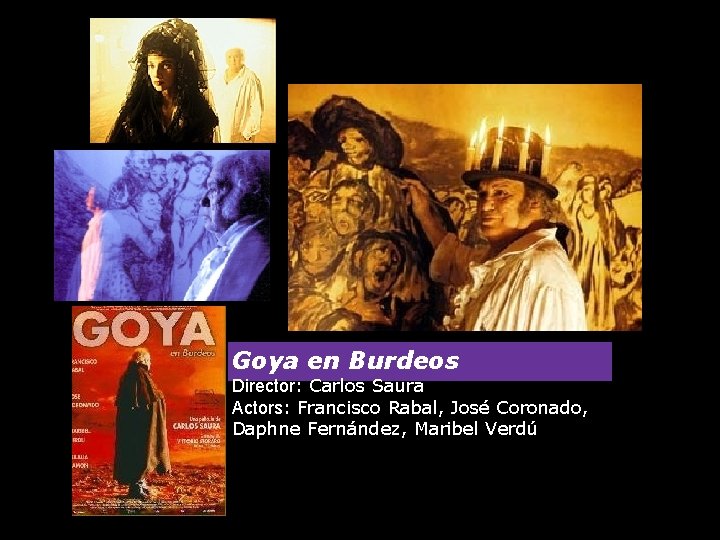 Goya en Burdeos Director: Carlos Saura Actors: Francisco Rabal, José Coronado, Daphne Fernández, Maribel
