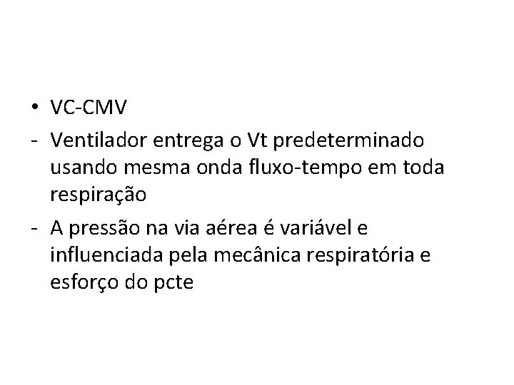  • VC-CMV - Ventilador entrega o Vt predeterminado usando mesma onda fluxo-tempo em
