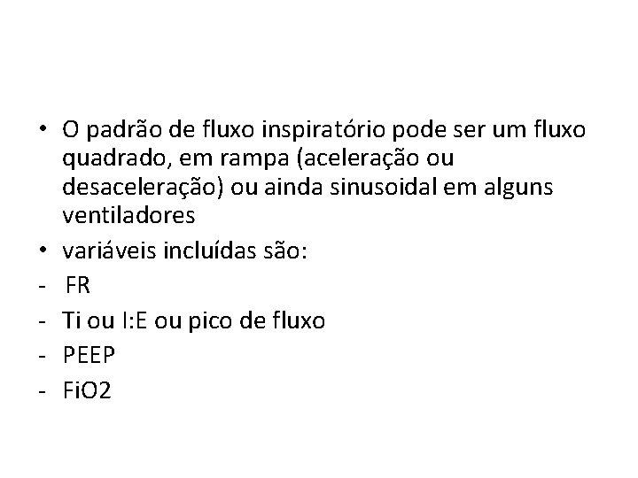  • O padrão de fluxo inspiratório pode ser um fluxo quadrado, em rampa