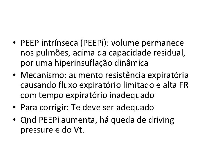  • PEEP intrínseca (PEEPi): volume permanece nos pulmões, acima da capacidade residual, por