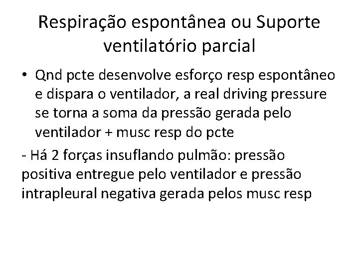 Respiração espontânea ou Suporte ventilatório parcial • Qnd pcte desenvolve esforço resp espontâneo e