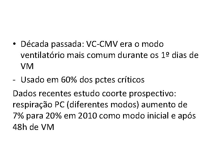  • Década passada: VC-CMV era o modo ventilatório mais comum durante os 1º