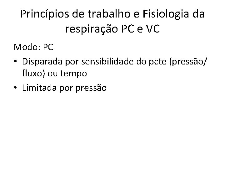Princípios de trabalho e Fisiologia da respiração PC e VC Modo: PC • Disparada