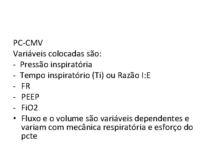 PC-CMV Variáveis colocadas são: - Pressão inspiratória - Tempo inspiratório (Ti) ou Razão I: