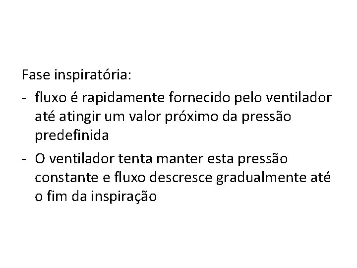 Fase inspiratória: - fluxo é rapidamente fornecido pelo ventilador até atingir um valor próximo