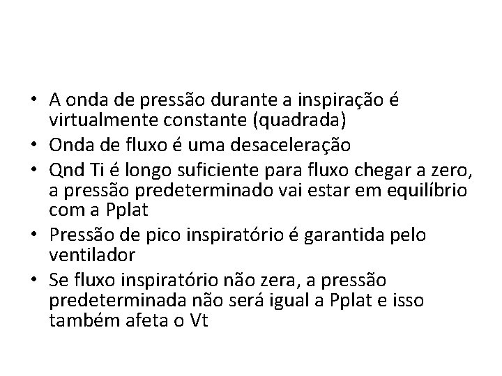  • A onda de pressão durante a inspiração é virtualmente constante (quadrada) •