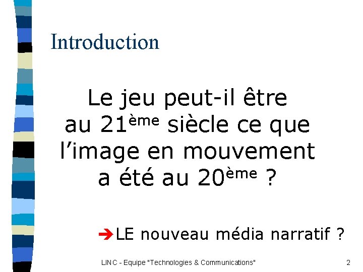 Introduction Le jeu peut-il être au 21ème siècle ce que l’image en mouvement a Introduction Le jeu peut-il être au 21ème siècle ce que l’image en mouvement a