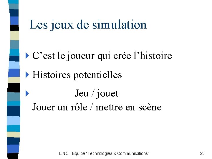 Les jeux de simulation 4 C’est le joueur qui crée l’histoire 4 Histoires potentielles Les jeux de simulation 4 C’est le joueur qui crée l’histoire 4 Histoires potentielles