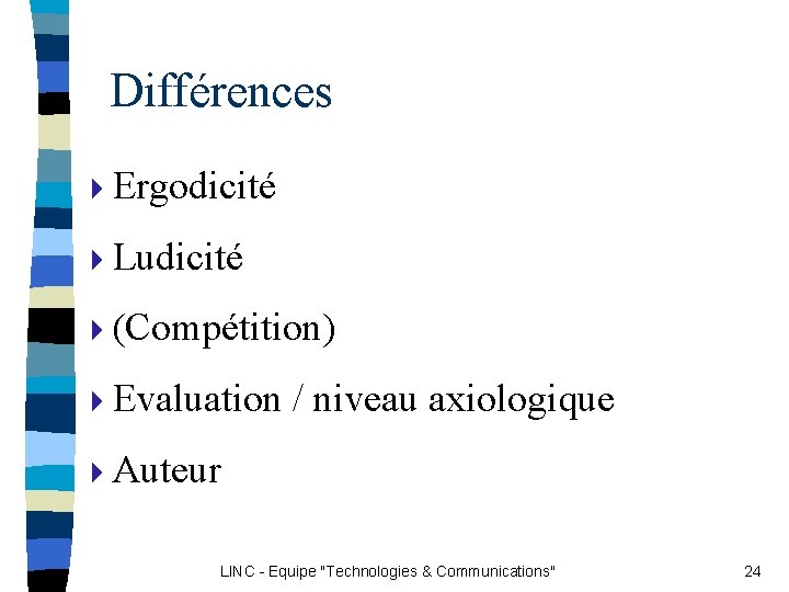 Différences 4 Ergodicité 4 Ludicité 4(Compétition) 4 Evaluation / niveau axiologique 4 Auteur LINC Différences 4 Ergodicité 4 Ludicité 4(Compétition) 4 Evaluation / niveau axiologique 4 Auteur LINC