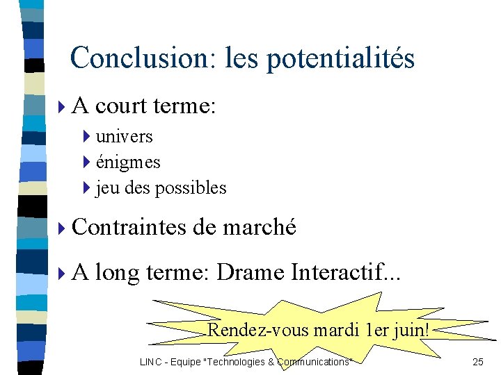 Conclusion: les potentialités 4 A court terme: 4 univers 4énigmes 4 jeu des possibles Conclusion: les potentialités 4 A court terme: 4 univers 4énigmes 4 jeu des possibles