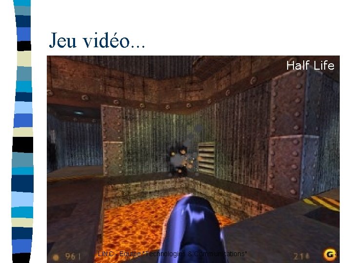 Jeu vidéo. . . Half Life LINC - Equipe "Technologies & Communications" 4 Jeu vidéo. . . Half Life LINC - Equipe "Technologies & Communications" 4