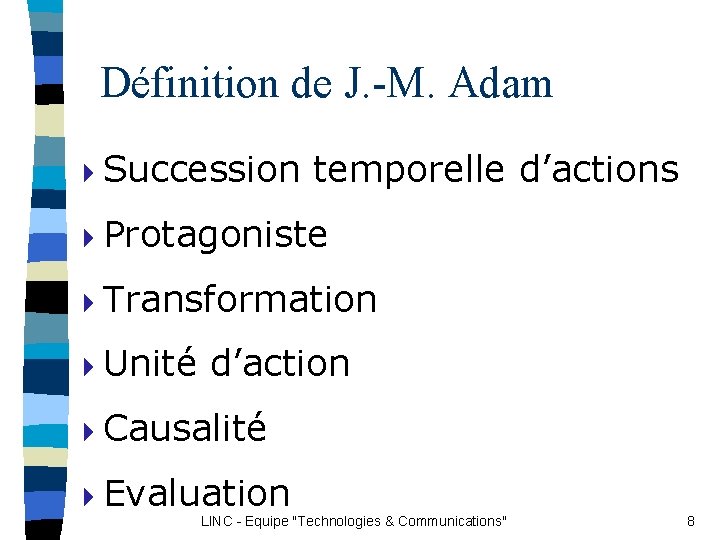 Définition de J. -M. Adam 4 Succession temporelle d’actions 4 Protagoniste 4 Transformation 4 Définition de J. -M. Adam 4 Succession temporelle d’actions 4 Protagoniste 4 Transformation 4