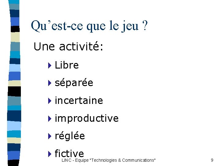 Qu’est-ce que le jeu ? Une activité: 4 Libre 4 séparée 4 incertaine 4 Qu’est-ce que le jeu ? Une activité: 4 Libre 4 séparée 4 incertaine 4