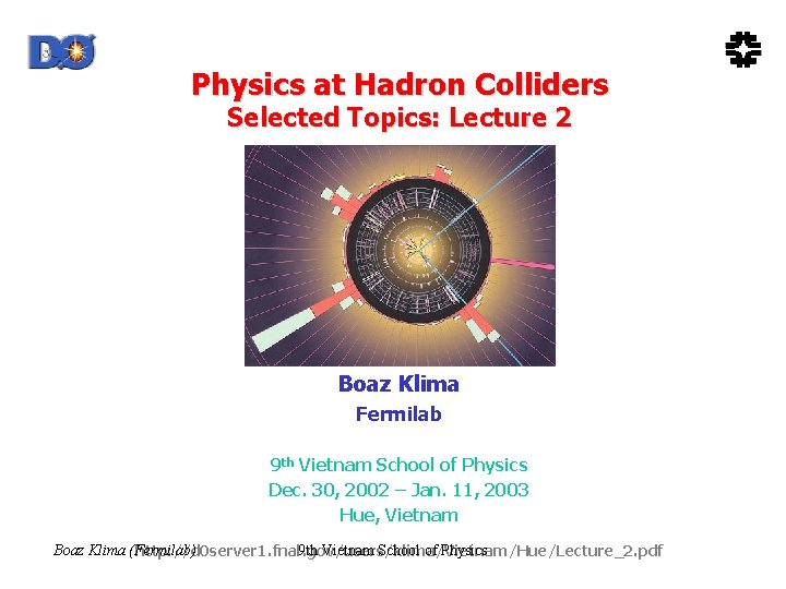 Physics at Hadron Colliders Selected Topics: Lecture 2 Boaz Klima Fermilab 9 th Vietnam