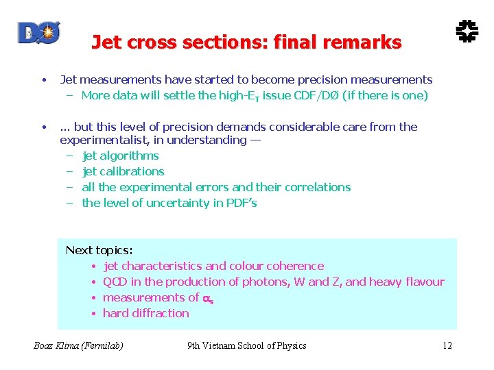 Jet cross sections: final remarks • Jet measurements have started to become precision measurements