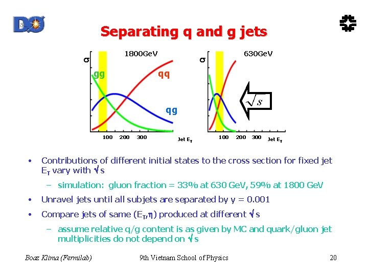 Separating q and g jets 1800 Ge. V gg 630 Ge. V qq qg