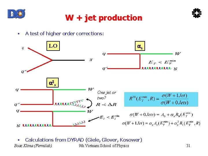 W + jet production • A test of higher order corrections: s LO 2
