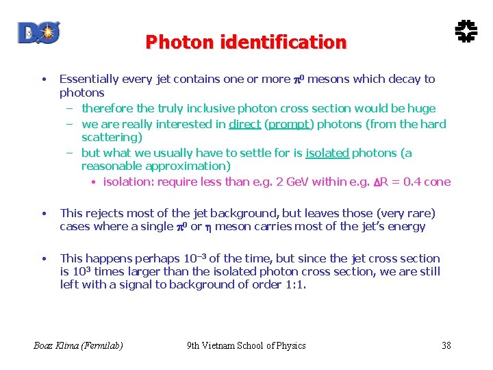 Photon identification • Essentially every jet contains one or more 0 mesons which decay