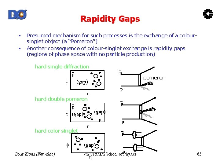 Rapidity Gaps • • Presumed mechanism for such processes is the exchange of a