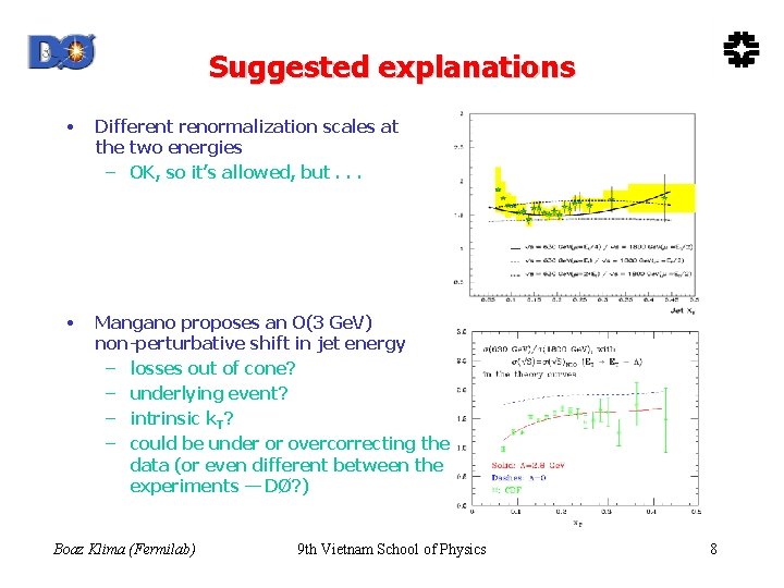 Suggested explanations • Different renormalization scales at the two energies – OK, so it’s