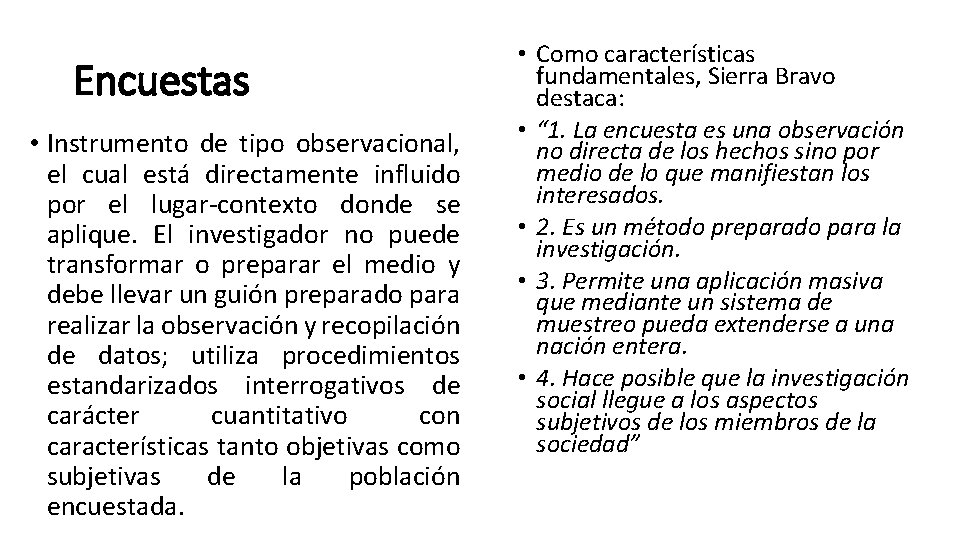 Encuestas • Instrumento de tipo observacional, el cual está directamente influido por el lugar-contexto Encuestas • Instrumento de tipo observacional, el cual está directamente influido por el lugar-contexto