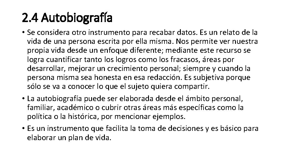 2. 4 Autobiografía • Se considera otro instrumento para recabar datos. Es un relato