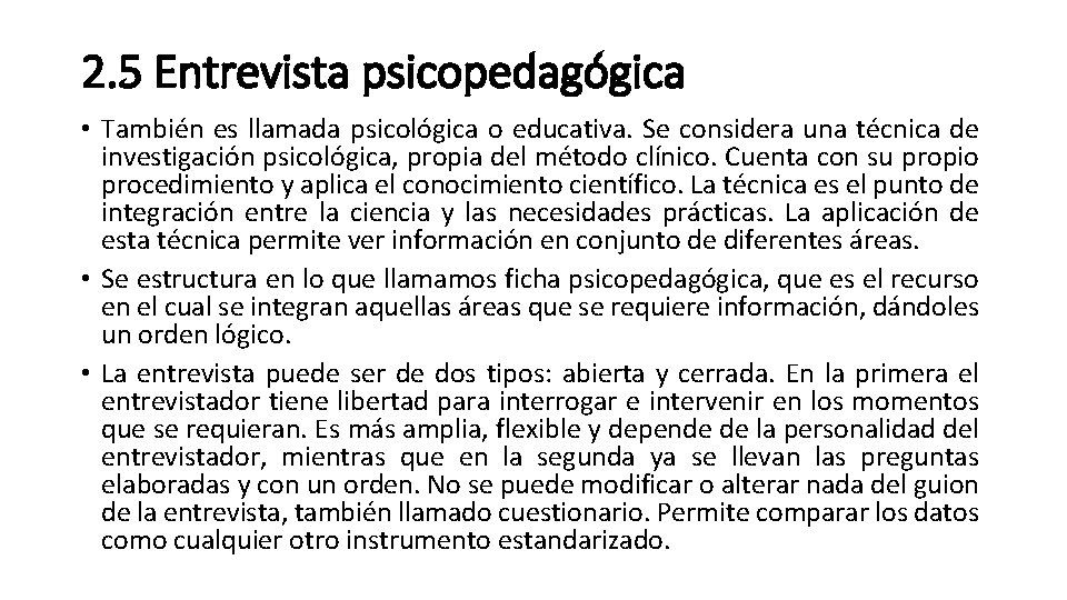 2. 5 Entrevista psicopedagógica • También es llamada psicológica o educativa. Se considera una