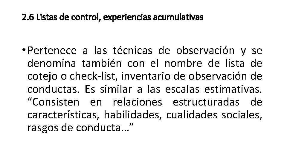 2. 6 Listas de control, experiencias acumulativas • Pertenece a las técnicas de observación