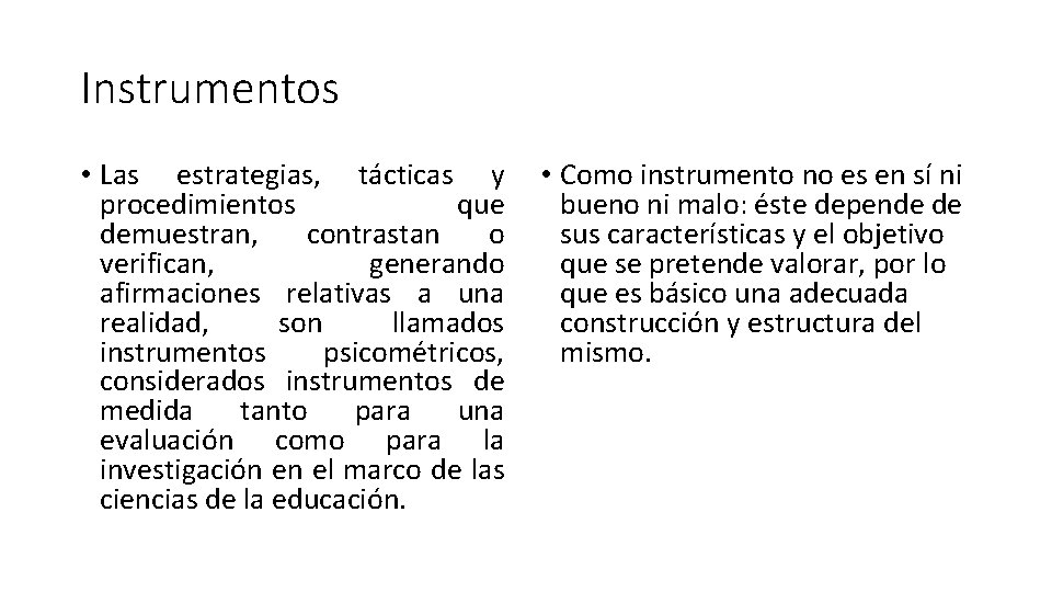 Instrumentos • Las estrategias, tácticas y procedimientos que demuestran, contrastan o verifican, generando afirmaciones