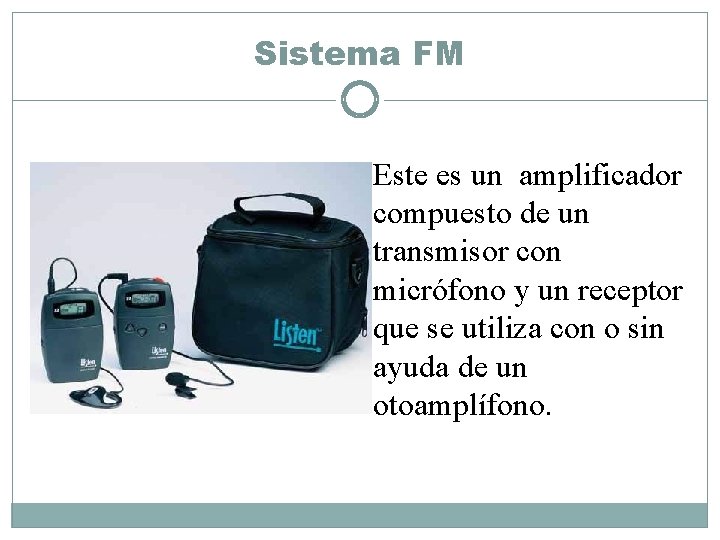 Sistema FM Este es un amplificador compuesto de un transmisor con micrófono y un